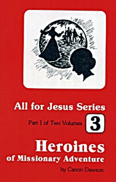 Heroines Of Missionary Adventure Volume 1 By Canon Dawson